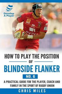 Cover image for How to Play the Position of Blindside Flanker (No.6): How to Play the Position of Blindside Flanker (No.6)