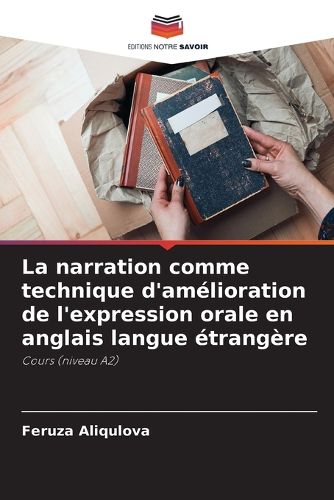 Cover image for La narration comme technique d'amelioration de l'expression orale en anglais langue etrangere