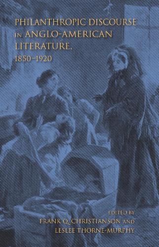 Philanthropic Discourse in Anglo-American Literature, 1850-1920