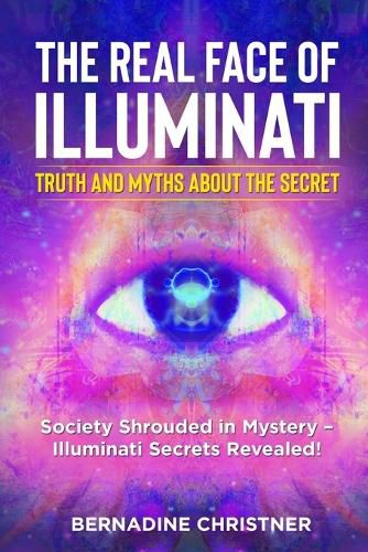 Cover image for The Real Face of Illuminati: Society Shrouded in Mystery - Illuminati Secrets Revealed!