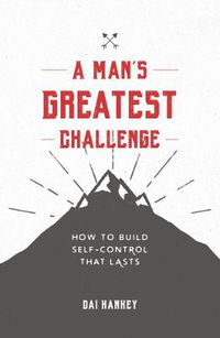 Cover image for A Man's Greatest Challenge: How to build self control that lasts