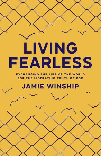 Cover image for Living Fearless: Exchanging the Lies of the World for the Liberating Truth of God