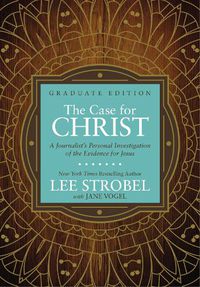 Cover image for The Case for Christ Graduate Edition: A Journalist's Personal Investigation of the Evidence for Jesus