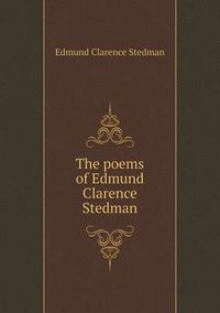 Cover image for The Poems of Edmund Clarence Stedman