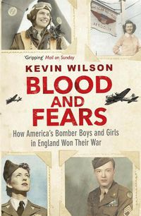 Cover image for Blood and Fears: How America's Bomber Boys and Girls in England Won their War