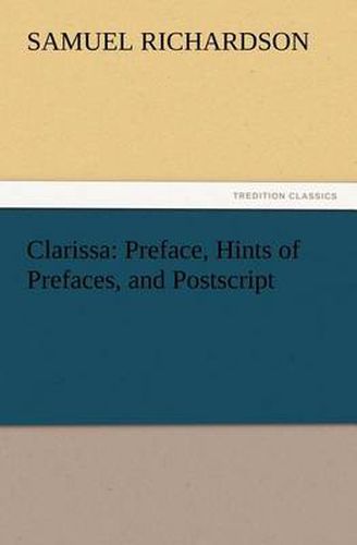 Cover image for Clarissa: Preface, Hints of Prefaces, and Postscript