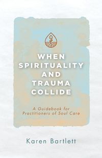 Cover image for When Spirituality and Trauma Collide