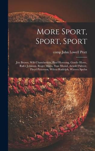 Cover image for More Sport, Sport, Sport: Jim Brown, Wilt Chamberlain, Paul Hornung, Gordie Howe, Rafer Johnson, Roger Maris, Stan Musial, Arnold Palmer, Floyd Patterson, Wilma Rudolph, Warren Spahn