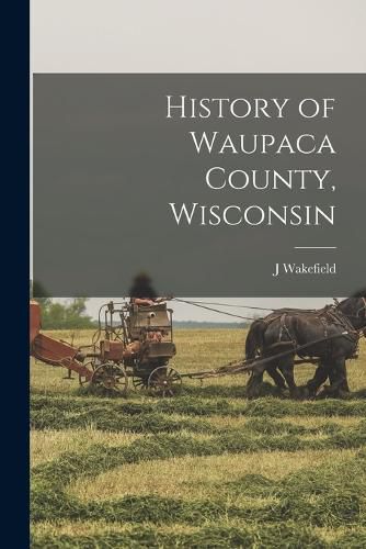 Cover image for History of Waupaca County, Wisconsin