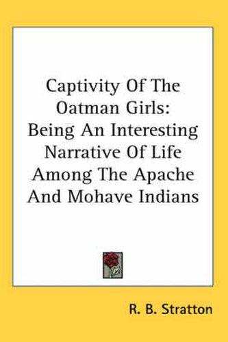 Cover image for Captivity of the Oatman Girls: Being an Interesting Narrative of Life Among the Apache and Mohave Indians