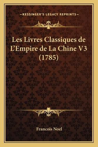 Cover image for Les Livres Classiques de L'Empire de La Chine V3 (1785)