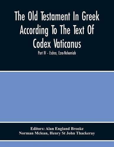 Cover image for The Old Testament In Greek According To The Text Of Codex Vaticanus, Supplemented From Other Uncial Manuscripts, With A Critical Apparatus Containing The Variants Of The Chief Ancient Authorities For The Text Of The Septuagintvolume Ii - The Later Historical B