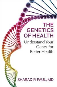 Cover image for The Genetics of Health: Understand Your Genes for Better Health