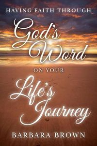 Cover image for Having Faith Through God's Word On Your Life's Journey