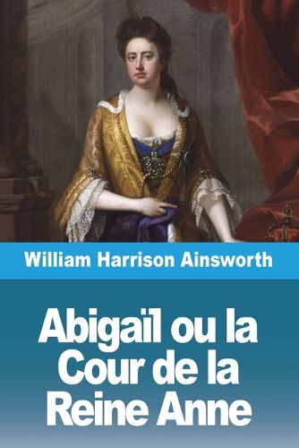 Cover image for Abigail ou la Cour de la Reine Anne