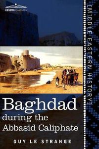 Cover image for Baghdad: During the Abbasid Caliphate