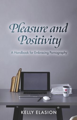 Cover image for Pleasure and Positivity: A Handbook for Embracing Pornography