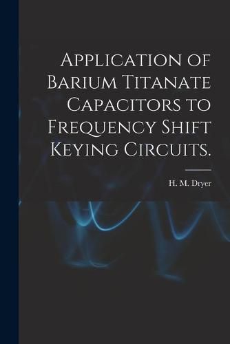 Cover image for Application of Barium Titanate Capacitors to Frequency Shift Keying Circuits.