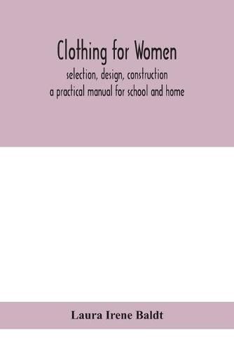 Cover image for Clothing for women; selection, design, construction; a practical manual for school and home