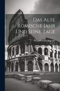 Cover image for Das Alte Roemische Jahr und Seine Tage