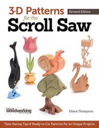 Cover image for 3-D Patterns for the Scroll Saw, Revised Edition: Time-Saving Tips & Ready-to-Cut Patterns for 44 Unique Projects