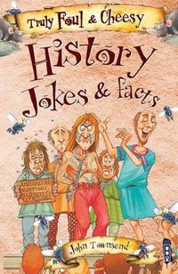 Cover image for Truly Foul & Cheesy History Jokes and Facts Book