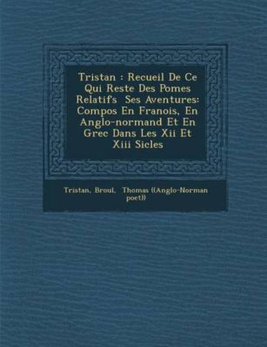 Cover image for Tristan: Recueil de Ce Qui Reste Des Po Mes Relatifs Ses Aventures: Compos En Fran OIS, En Anglo-Normand Et En Grec Dans Les XI