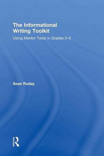 Cover image for The Informational Writing Toolkit: Using Mentor Texts in Grades 3-5