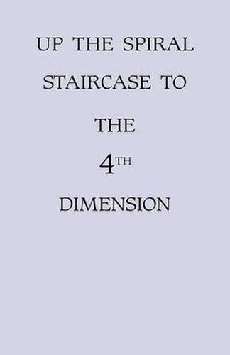 Cover image for Up the Spiral Staircase to the 4th Dimension