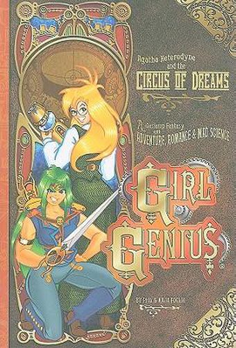 Girl Genius Volume 4: Agatha Heterodyne & The Circus Of Dreams