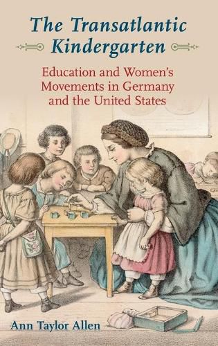 Cover image for The Transatlantic Kindergarten: Education and Women's Movements in Germany and the United States