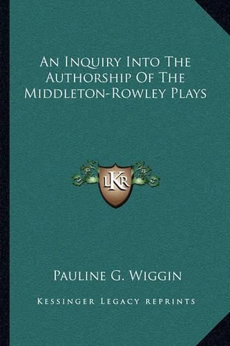 Cover image for An Inquiry Into the Authorship of the Middleton-Rowley Plays