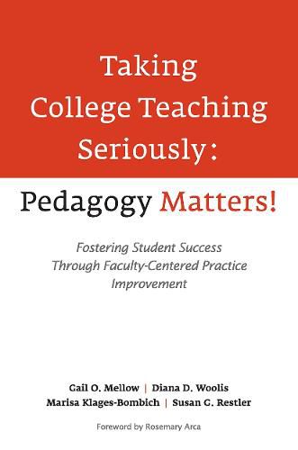 Taking College Teaching Seriously - Pedagogy Matters!: Fostering Student Success Through Faculty-Centered Practice Improvement