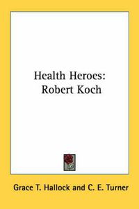 Cover image for Health Heroes: Robert Koch