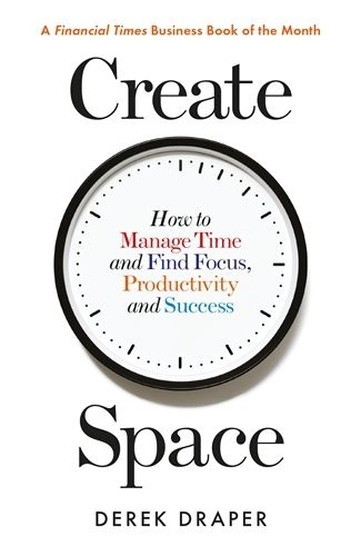 Cover image for Create Space: How to Manage Time and Find Focus, Productivity and Success