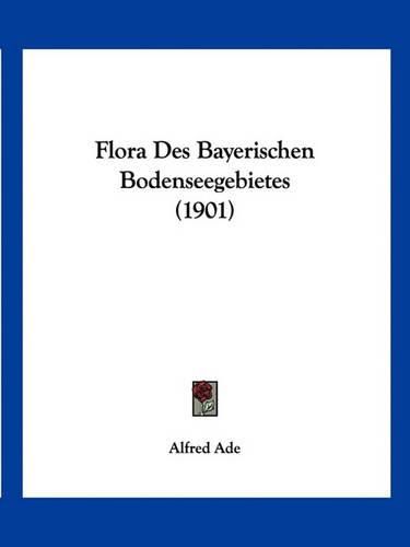 Cover image for Flora Des Bayerischen Bodenseegebietes (1901)