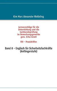 Cover image for Lernvorschlage fur die Sachkundeprufung im Bewachungsgewerbe gem. 34a GewO VIII - Praxishilfen: Band 8 - Englisch fur Sicherheitsfachkrafte (Anfangerstufe)