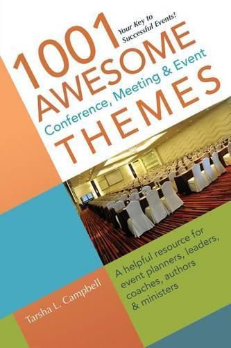 Cover image for 1001 Awesome Conference, Meeting & Event Themes: A Helpful Resource for Event Planners, Leaders, Coaches, Authors & Ministers