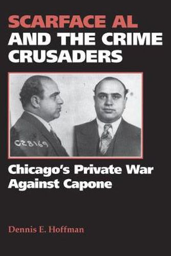 Cover image for Scarface Al and the Crime Crusaders: Chicago's Private War Against Capone