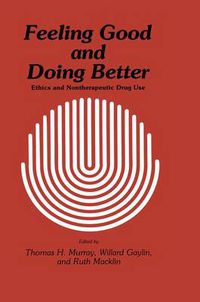 Cover image for Feeling Good and Doing Better: Ethics and Nontherapeutic Drug Use