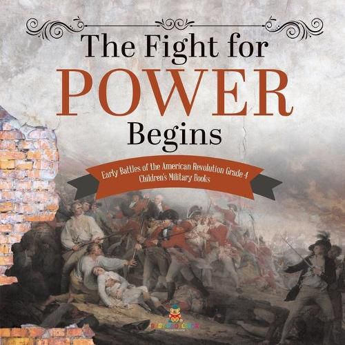 Cover image for The Fight for Power Begins Early Battles of the American Revolution Grade 4 Children's Military Books