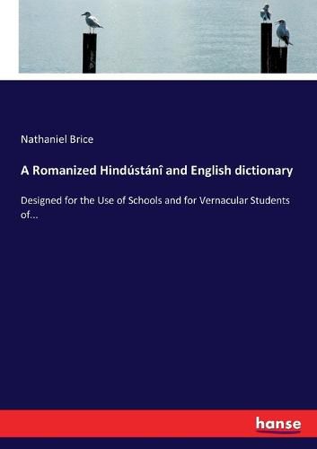 Cover image for A Romanized Hindustani and English dictionary: Designed for the use of Schools and for Vernacular Students