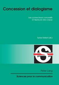 Cover image for Concession Et Dialogisme: Les Connecteurs Concessifs A l'Epreuve Des Corpus