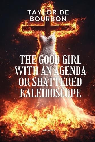 Cover image for The Good Girl with an Agenda or Shattered Kaleidoscope
