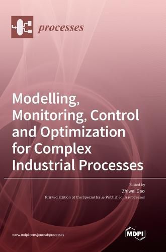 Cover image for Modelling, Monitoring, Control and Optimization for Complex Industrial Processes