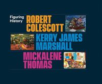 Cover image for Figuring History: Robert Colescott, Kerry James Marshall, Mickalene Thomas