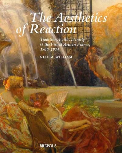 Cover image for The Aesthetics of Reaction: Tradition, Faith, Identity, and the Visual Arts in France, 1900-1914