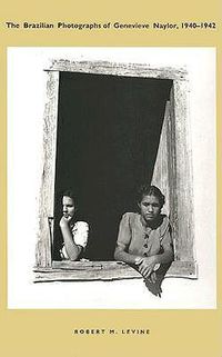 Cover image for The Brazilian Photographs of Genevieve Naylor, 1940-1942