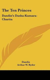 Cover image for The Ten Princes: Dandin's Dasha-Kumara-Charita