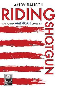 Cover image for Riding Shotgun And Other American Cruelties